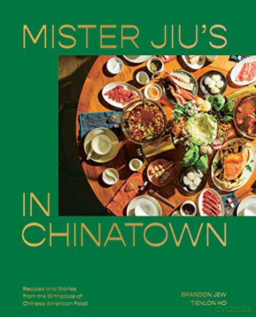 Mister Jiu's in Chinatown:Recipes and Stories from the Birthplace of Chinese American Food [A Cookbook] - Brandon Jew [KSIĄŻKA]