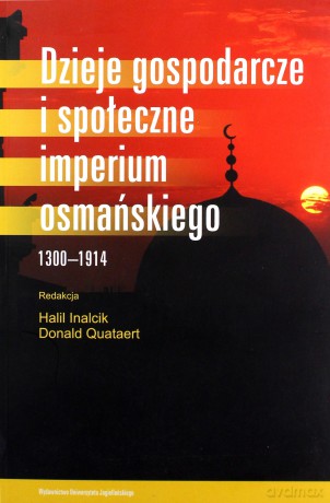 Dzieje gospodarcze i społeczne Imperium Osmańskiego 1300-1914 [KSIĄŻKA]