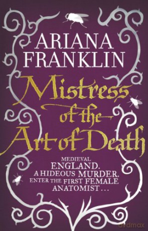 Mistress Of The Art Of Death: Mistress of the Art of Death, Adelia Aguilar series 1 (Adelia Aguilar, 1) - Ariana Franklin [KSIĄŻKA]