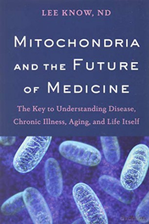 Mitochondria and the Future of Medicine: The Key to Understanding Disease, Chronic Illness, Aging, and Life Itself - Dr Lee Know [KSIĄŻKA]