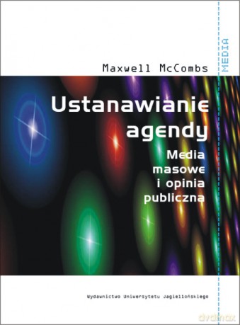 Ustanawianie agendy. Media masowe i opinia publiczna [KSIĄŻKA]
