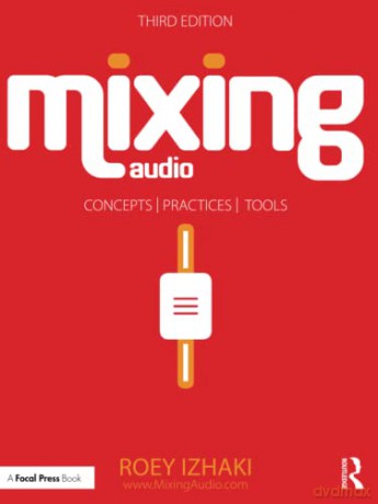 Mixing Audio: Concepts, Practices, and Tools - Roey Izhaki [KSIĄŻKA]