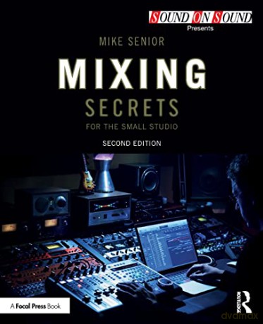 Mixing Secrets for the Small Studio (Sound On Sound Presents...) - Mike Senior [KSIĄŻKA]