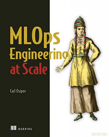 MLOps Engineering at Scale: Deploying Pytorch Models on Aws - Carl Osipov [KSIĄŻKA]
