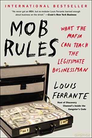 Mob Rules: What the Mafia Can Teach the Legitimate Businessman - Louis Ferrante [KSIĄŻKA]