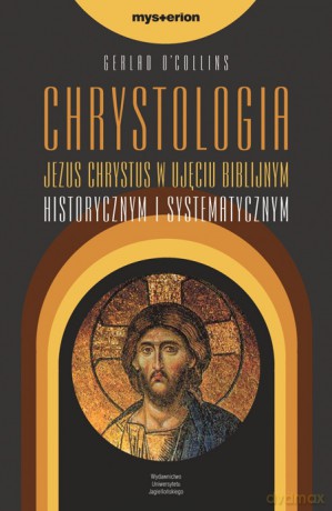 Chrystologia. Jezus Chrystus w ujęciu biblijnym historycznym i systematycznym [KSIĄŻKA]