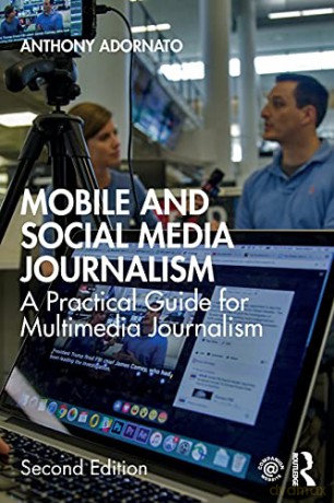 Mobile and Social Media Journalism: A Practical Guide for Multimedia Journalism - Anthony Adornato [KSIĄŻKA]