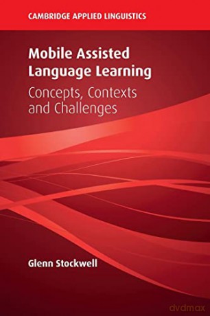 Mobile Assisted Language Learning: Concepts, Contexts and Challenges (Cambridge Applied Linguistics) - Glenn Stockwell [KSIĄŻKA]