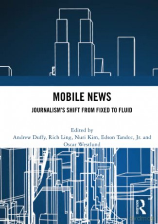 Mobile News: Journalism's Shift from Fixed to Fluid - Andrew Duffy [KSIĄŻKA]