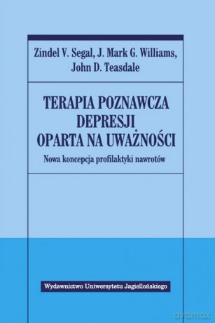 Terapia poznawcza depresji oparta na uważności. Nowa koncepcja profilaktyki nawrotów [KSIĄŻKA]