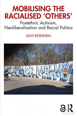 Mobilising the Racialised 'Others': Postethnic Activism, Neoliberalisation and Racial Politics - Suvi Keskinen [KSIĄŻKA]