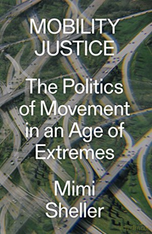 Mobility Justice: The Politics of Movement in An Age of Extremes - Mimi Sheller [KSIĄŻKA]