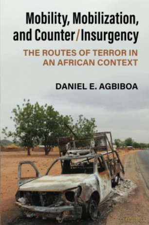 Mobility, Mobilization, and Counter/Insurgency: The Routes of Terror in an African Context - Daniel E Agbiboa [KSIĄŻKA]