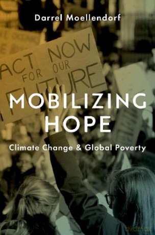 Mobilizing Hope: Climate Change and Global Poverty - Darrel Moellendorf [KSIĄŻKA]