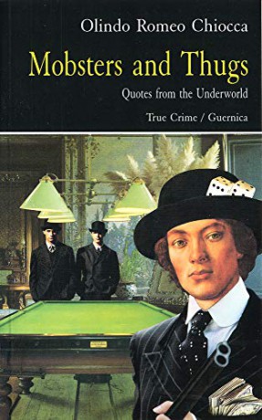 Mobsters and Thugs: Quotes from the Underworld (Prose (Guernica)) - Olindo Romeo Chiocca [KSIĄŻKA]