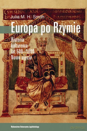 Europa po Rzymie. Historia kulturowa lat 500-1000. Nowe ujęcie [KSIĄŻKA]