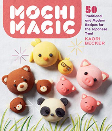 Mochi Magic: 50 Traditional and Modern Recipes for the Japanese Treat - Kaori Becker [KSIĄŻKA]