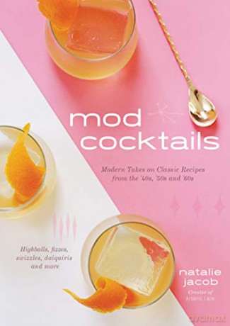 Mod Cocktails: Modern Takes on Classic Recipes from the 40's, 50's and 60's - Natalie Jacob [KSIĄŻKA]