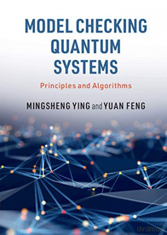 Model Checking Quantum Systems: Principles and Algorithms - Mingsheng Ying [KSIĄŻKA]