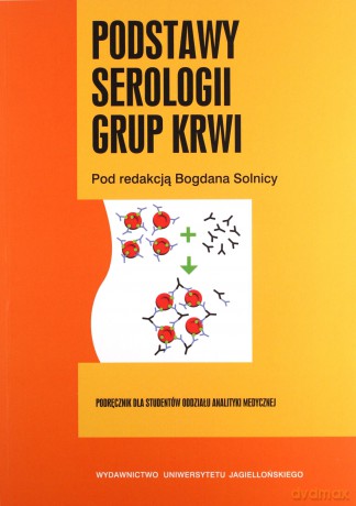 Podstawy serologii grup krwi. Podręcznik dla studentów Oddziału Analityki Medycznej [KSIĄŻKA]
