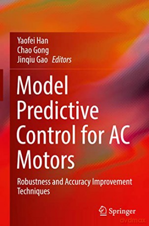 Model Predictive Control for AC Motors: Robustness and Accuracy Improvement Techniques - Yaofei Han [KSIĄŻKA]