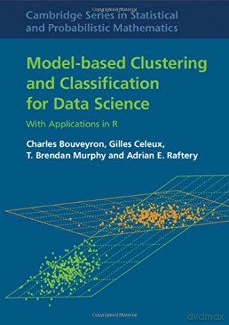 Model-Based Clustering and Classification for Data Science: With Applications in R: 50 (Cambridge Series in Statistical and Probabilistic Mathematics, Series Number 50) - Charles Bouveyron [KSIĄŻKA]