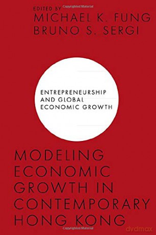 Modeling Economic Growth in Contemporary Hong Kong (Entrepreneurship and Global Economic Growth) [KSIĄŻKA]