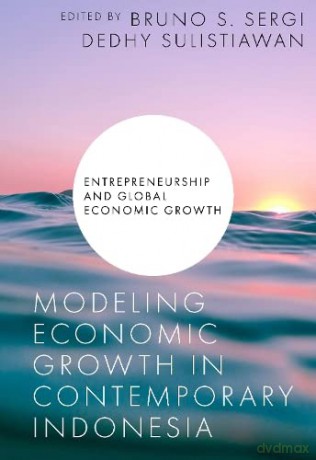 Modeling Economic Growth in Contemporary Indonesia (Entrepreneurship and Global Economic Growth) [KSIĄŻKA]
