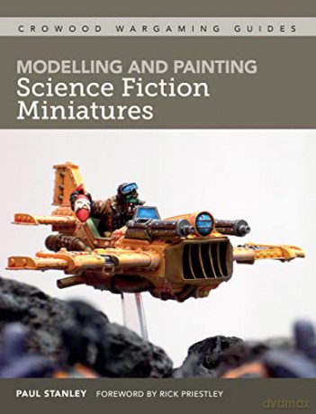 Modelling and Painting Science Fiction Miniatures (Crowood Wargaming Guides) - Paul Stanley [KSIĄŻKA]