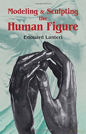 Modelling and Sculpting the Human Figure (Dover Art Instruction) - Edouard Lanteri [KSIĄŻKA]