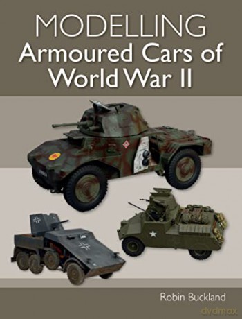 Modelling Armoured Cars of World War II - Robin Buckland [KSIĄŻKA]