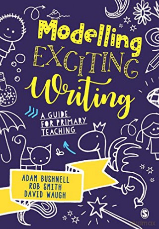 Modelling Exciting Writing: A guide for primary teaching - Adam Bushnell [KSIĄŻKA]