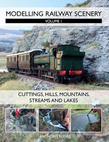 Modelling Railway Scenery: Volume 1 - Cuttings, Hills, Mountains, Streams and Lakes - Anthony Reeves [KSIĄŻKA]