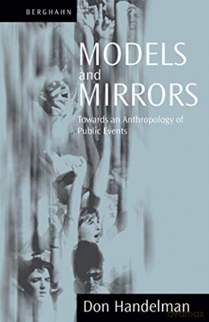 Models and Mirrors: Towards an Anthropology of Public Events - Don Handelman [KSIĄŻKA]