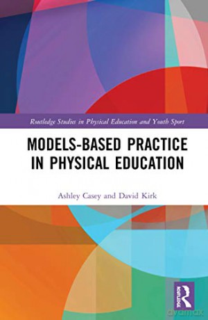 Models-based Practice in Physical Education (Routledge Studies in Physical Education and Youth Sport) - Ashley Casey [KSIĄŻKA]