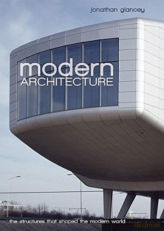 Modern Architecture: The Structures That Shaped the Modern World - Jonathan Glancey [KSIĄŻKA]
