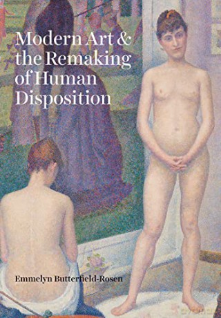 Modern Art and the Remaking of Human Disposition - Emmelyn Butterfield-Rosen [KSIĄŻKA]