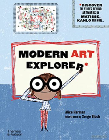 Modern Art Explorer: Modern Art Explorer: Discover the stories behind artworks by Matisse, Kahlo and more... - Alice Harman [KSIĄŻKA]