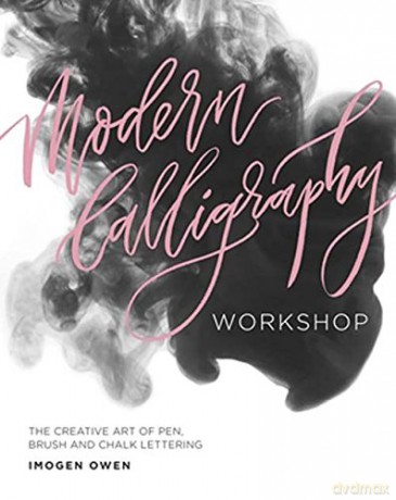 Modern Calligraphy Workshop: The Creative Art of Pen, Brush and Chalk Lettering - Imogen Owen [KSIĄŻKA]