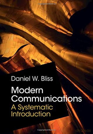 Modern Communications: A Systematic Introduction - Daniel W. Bliss [KSIĄŻKA]