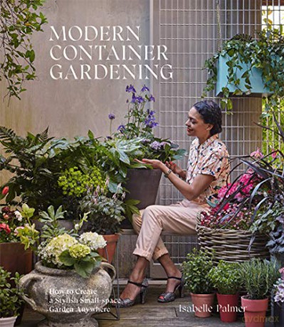 Modern Container Gardening: How to Create a Stylish Small-Space Garden Anywhere - Isabelle Palmer [KSIĄŻKA]
