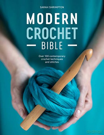 Modern Crochet Bible: Over 100 contemporary crochet techniques and stitches - Sarah Shrimpton [KSIĄŻKA]