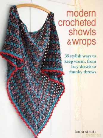 Modern Crocheted Shawls and Wraps: 35 stylish ways to keep warm, from lacy shawls to chunky throws - Laura Strutt [KSIĄŻKA]