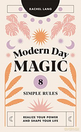Modern Day Magic: 8 Simple Rules to Realize Your Power and Shape Your Life - Rachel Lang [KSIĄŻKA]