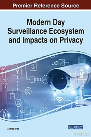 Modern Day Surveillance Ecosystem and Impacts on Privacy (Advances in Information Security, Privacy, and Ethics) - Ananda Mitra [KSIĄŻKA]