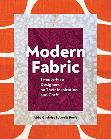 Modern Fabric: Twenty-Five Designers on Their Inspiration and Craft - Abby Gilchrist [KSIĄŻKA]