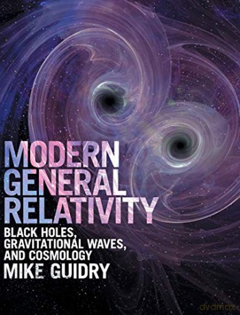 Modern General Relativity: Black Holes, Gravitational Waves, and Cosmology - Mike Guidry [KSIĄŻKA]