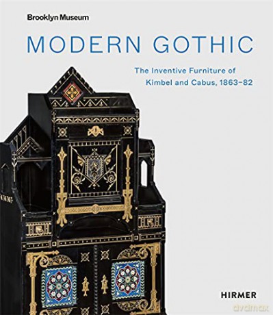 Modern Gothic: The Inventive Furniture of Kimbel and Cabus. 1863 - 1882 - Barbara Veith [KSIĄŻKA]