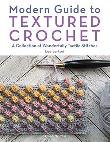 Modern Guide to Textured Crochet: A collection of wonderfully tactile stitches - Lee Sartori [KSIĄŻKA]