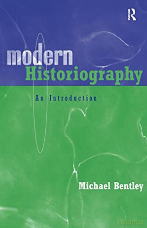 Modern Historiography: An Introduction - Michael Bentley [KSIĄŻKA]